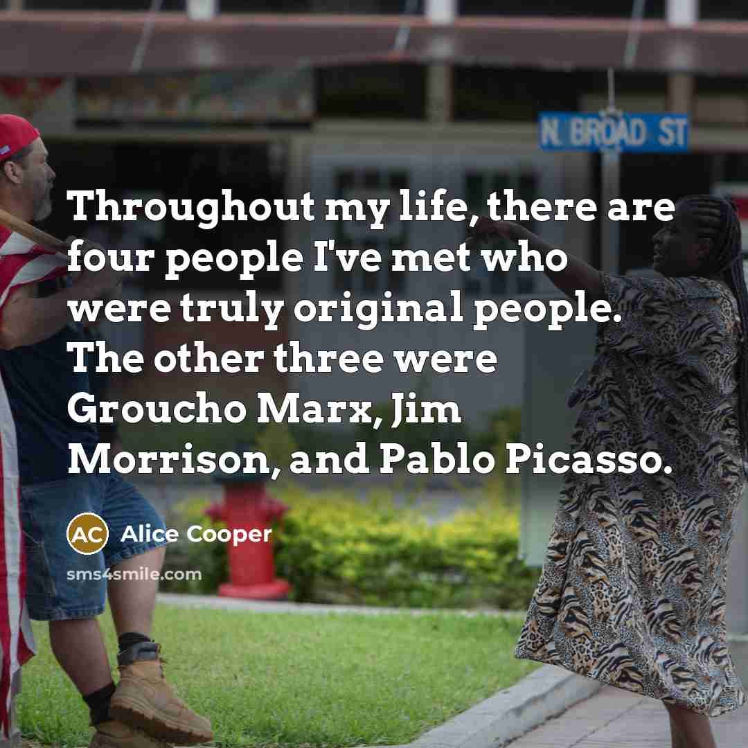 “Throughout my life, there are four people I've met who…” quote by Alice Cooper