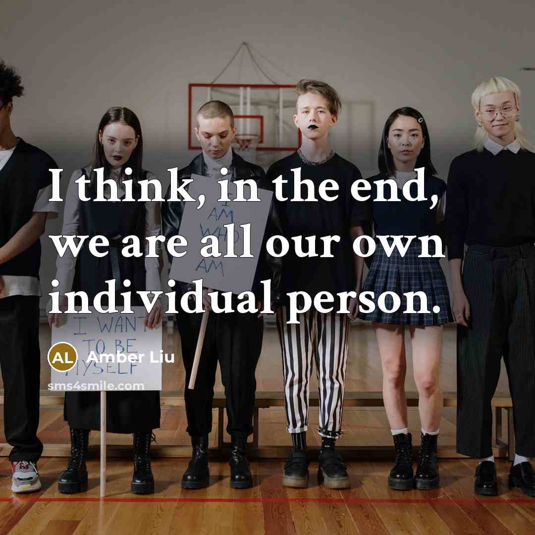 “I think, in the end, we are all our own…” quote by Amber Liu