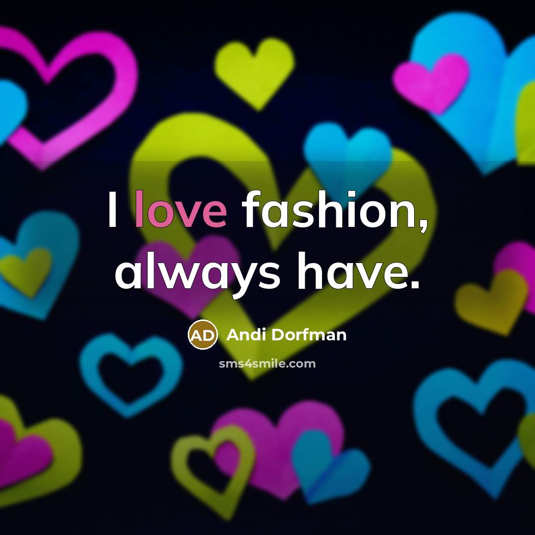 “I love fashion, always have.…” quote by Andi Dorfman
