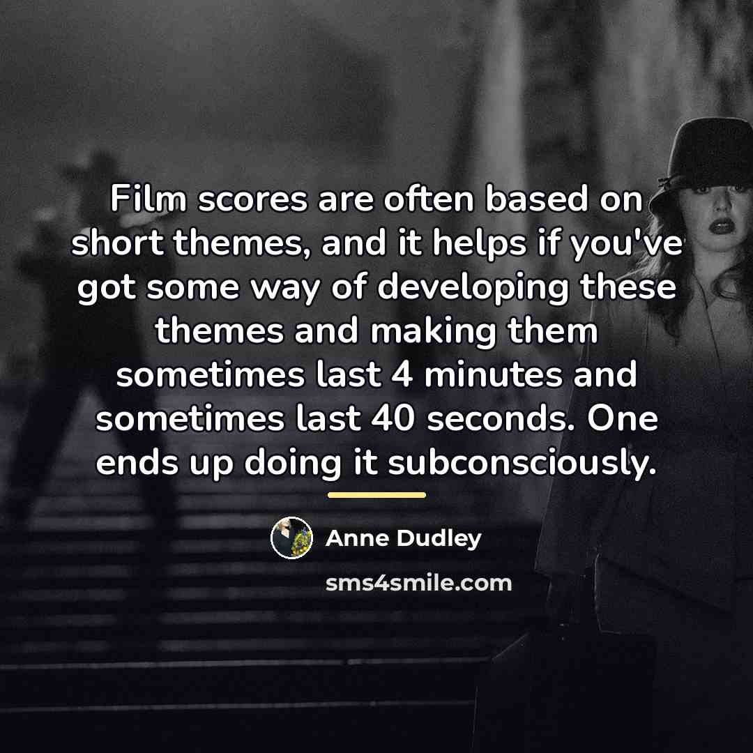“Film scores are often based on short themes, and it…” quote by Anne Dudley