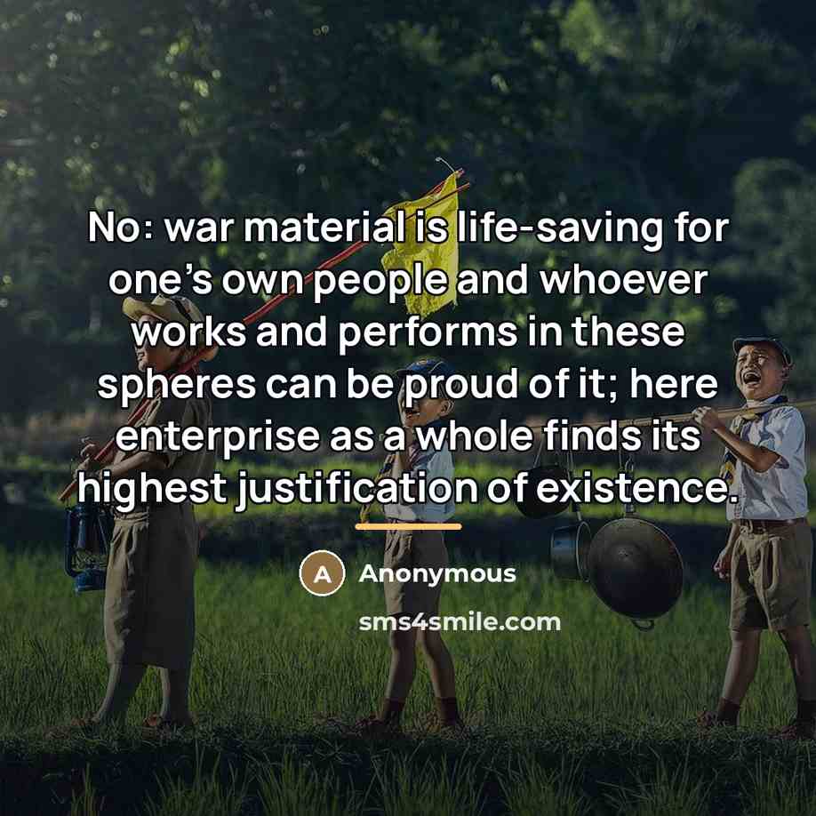 “No: war material is life-saving for one's own people and…” quote by Anonymous