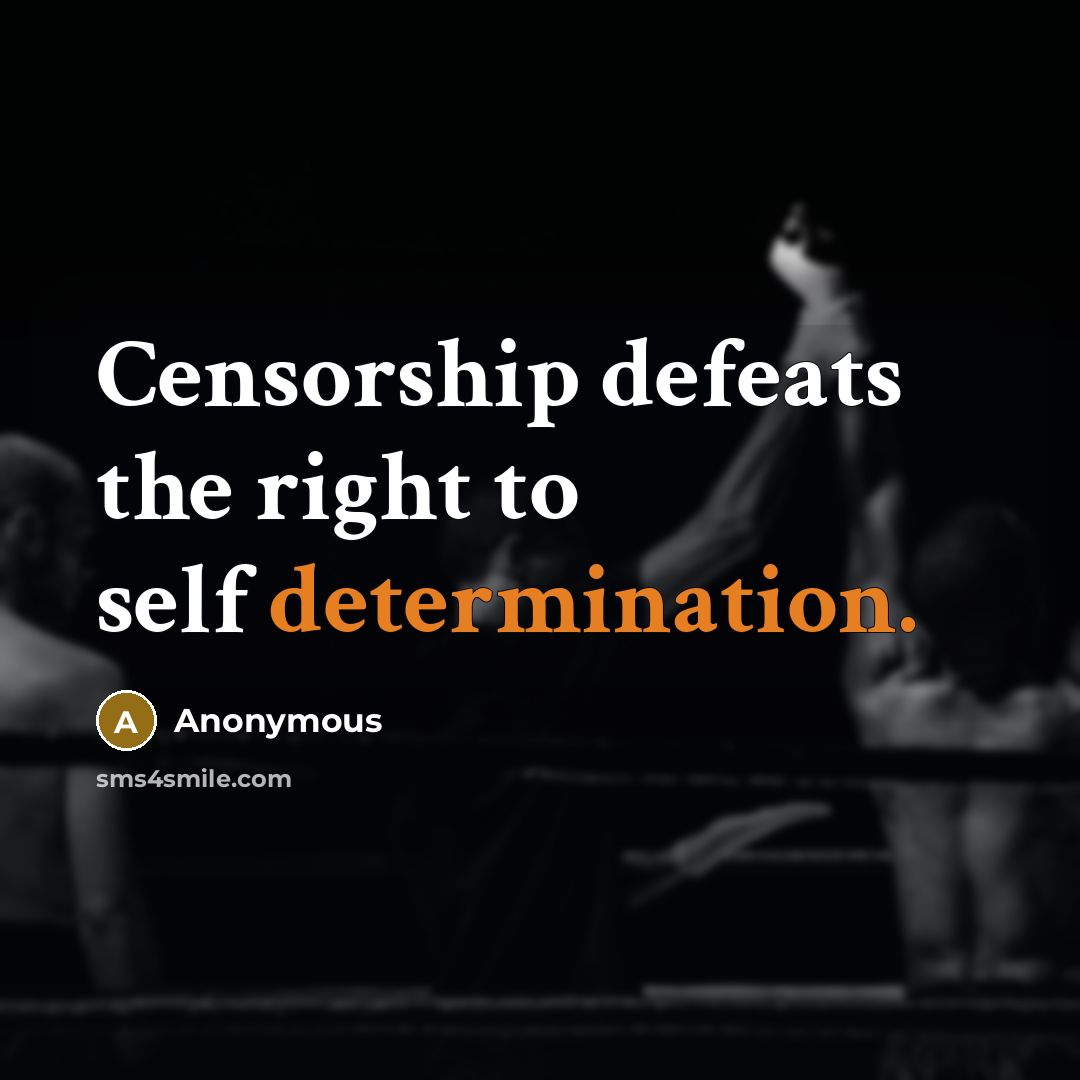 “Censorship defeats the right to self determination.” quote by Anonymous