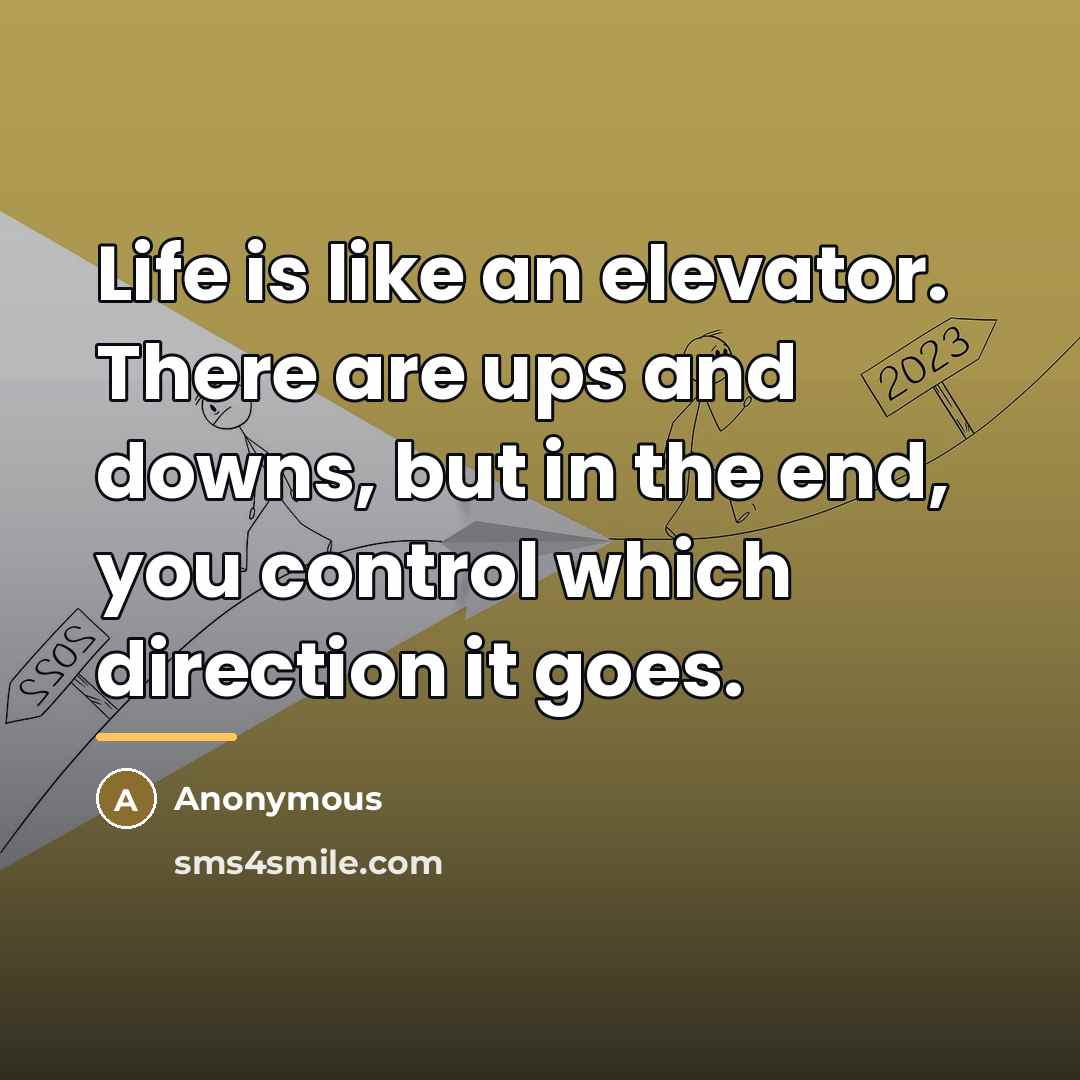 “Life is like an elevator. There are ups and downs,…” quote by Anonymous