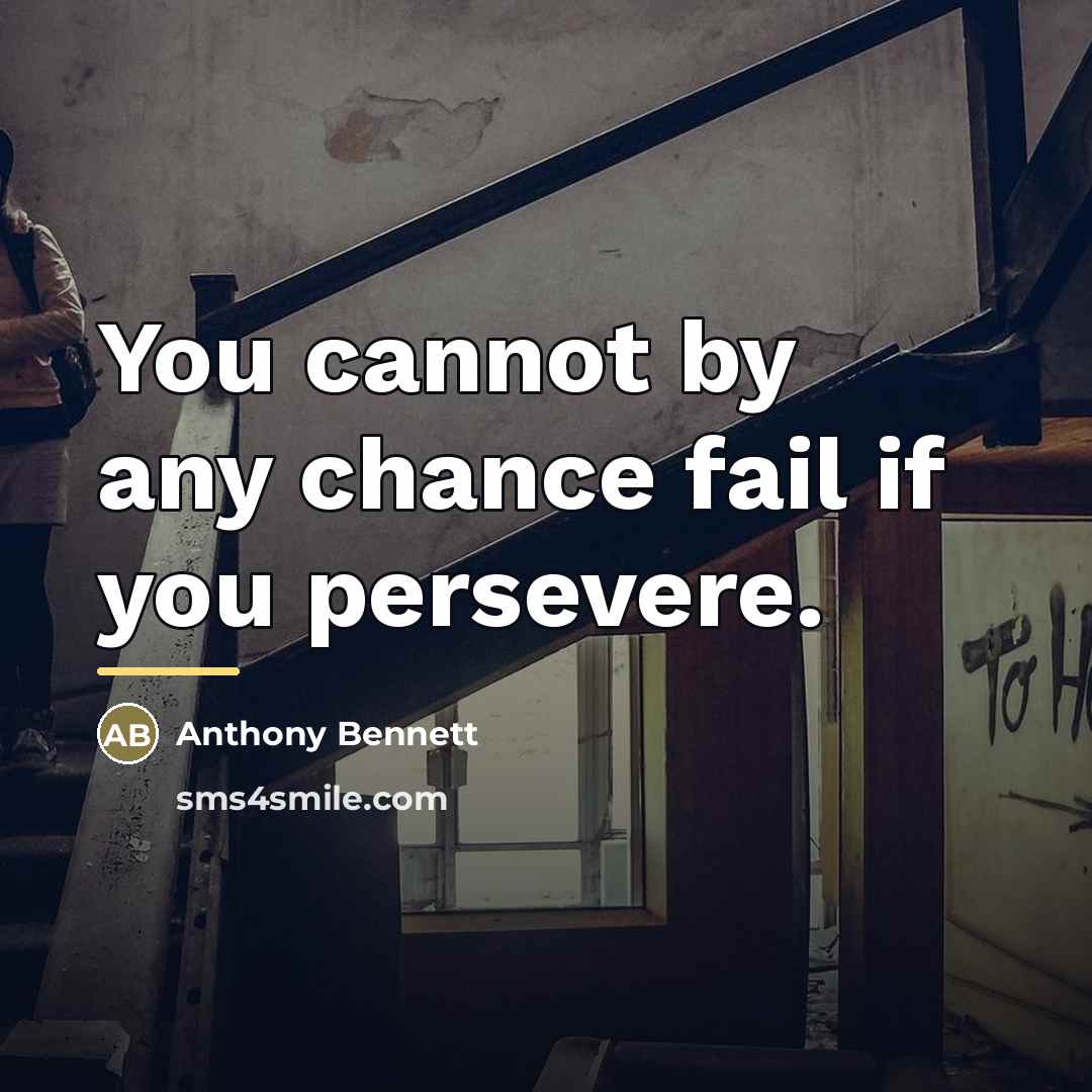 “You cannot by any chance fail if you persevere.…” quote by Anthony Bennett