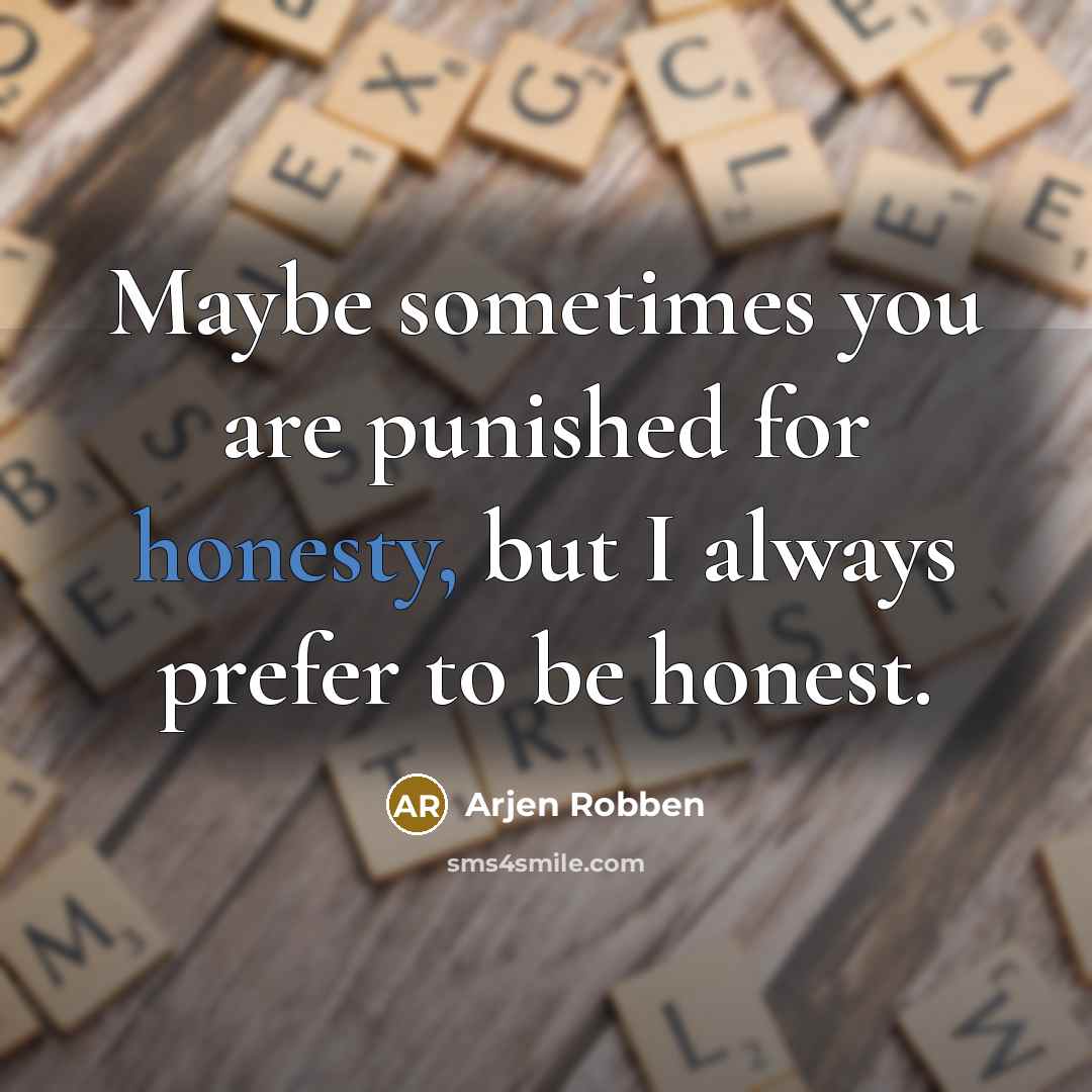 “Maybe sometimes you are punished for honesty, but I always…” quote by Arjen Robben