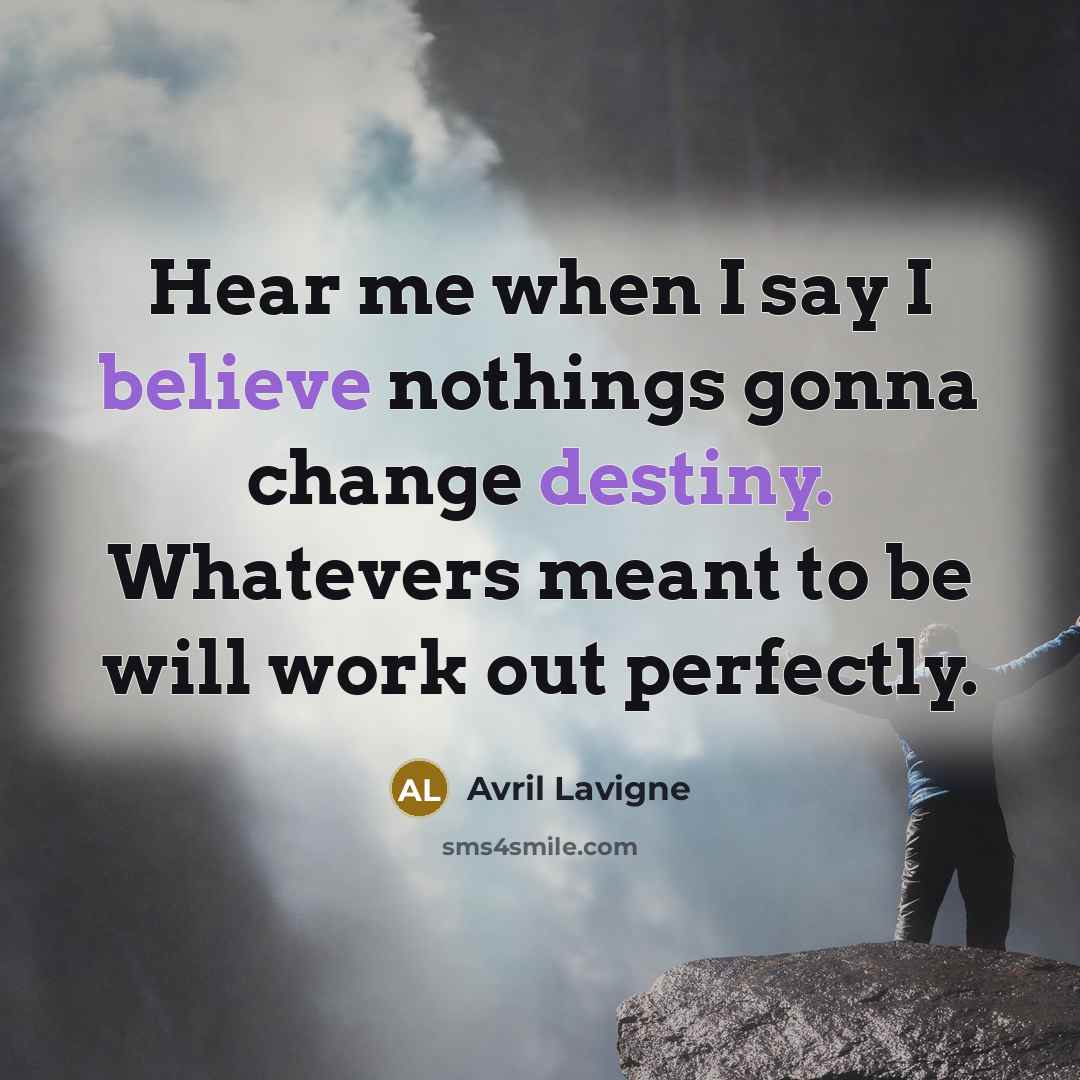 “Hear me when I say I believe nothings gonna change…” quote by Avril Lavigne