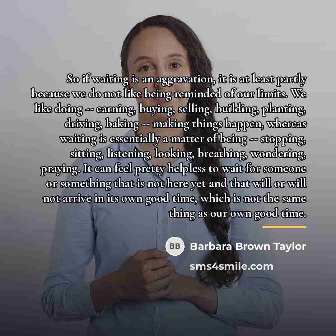 “So if waiting is an aggravation, it is at least…” quote by Barbara Brown Taylor