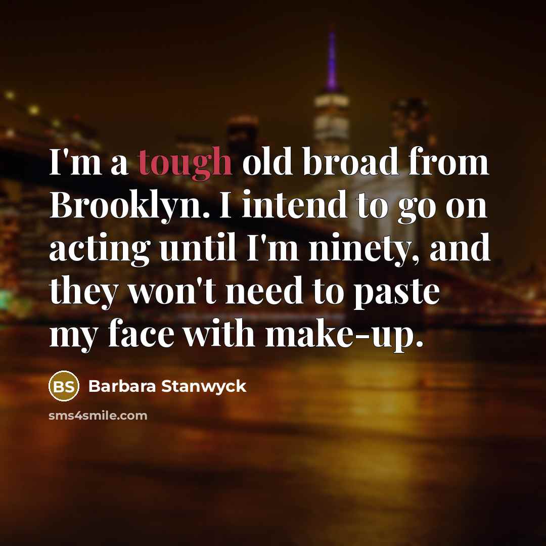 “I'm a tough old broad from Brooklyn. I intend to…” quote by Barbara Stanwyck