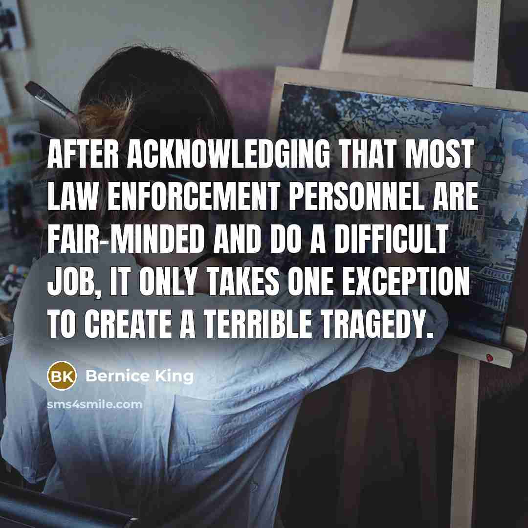 “After acknowledging that most law enforcement personnel are fair-minded and…” quote by Bernice King