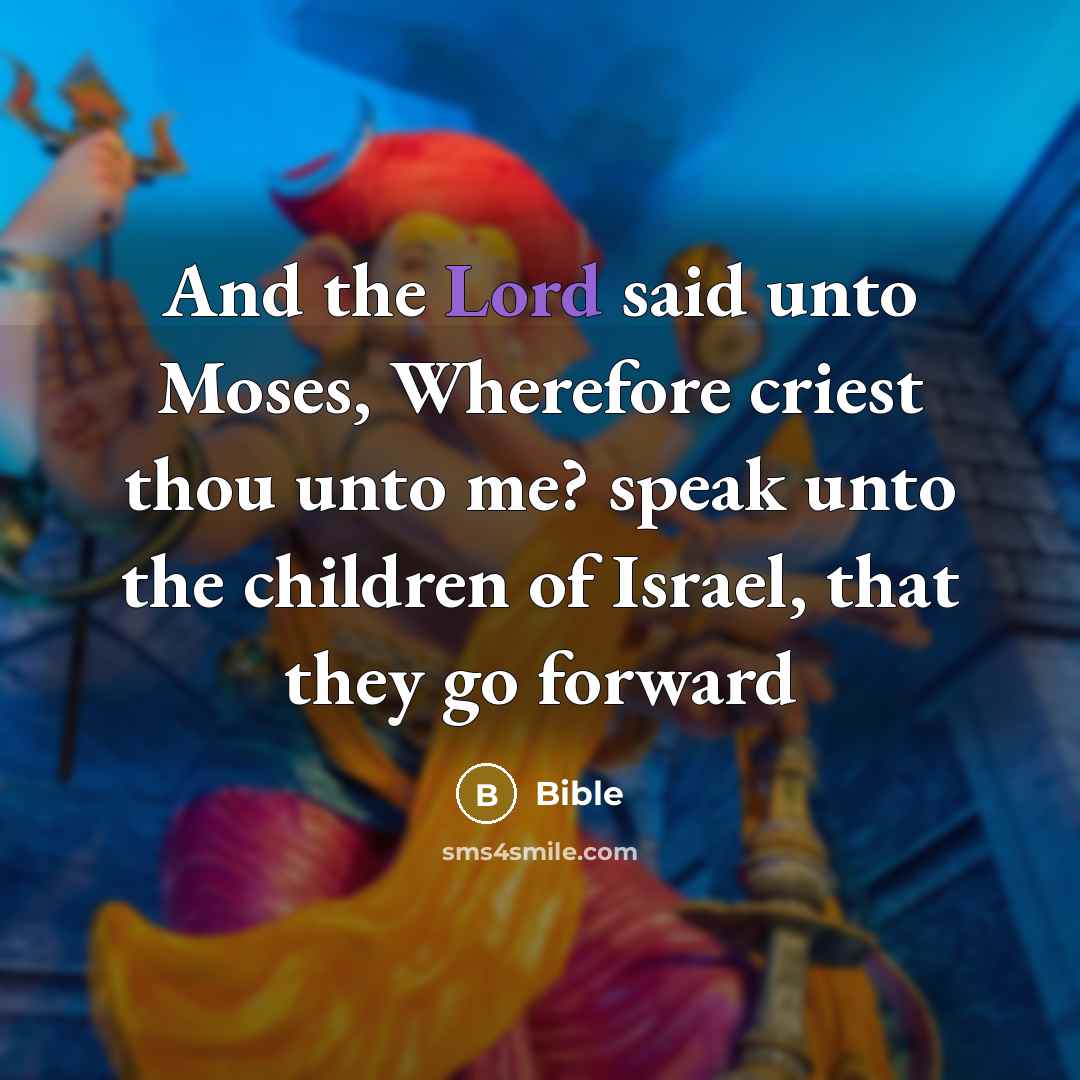 “And the Lord said unto Moses, Wherefore criest thou unto…” quote by Bible