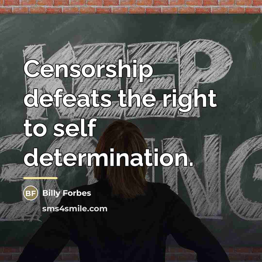 “Censorship defeats the right to self determination.…” quote by Anonymous
