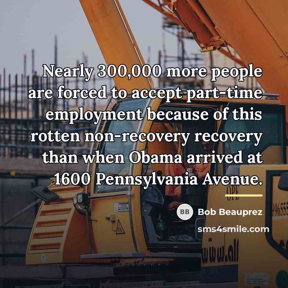 “Nearly 300,000 more people are forced to accept part-time employment…” quote by Bob Beauprez