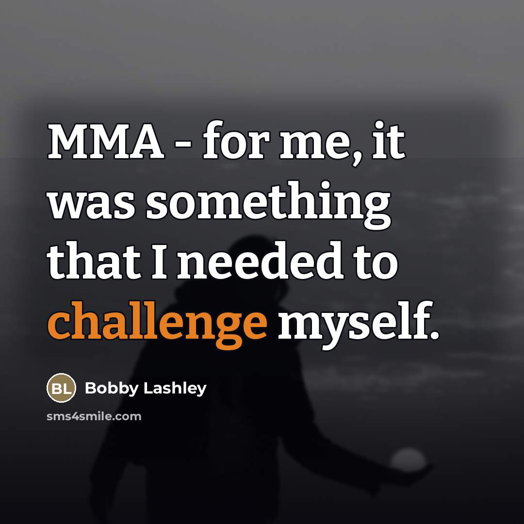 “MMA - for me, it was something that I needed…” quote by Bobby Lashley
