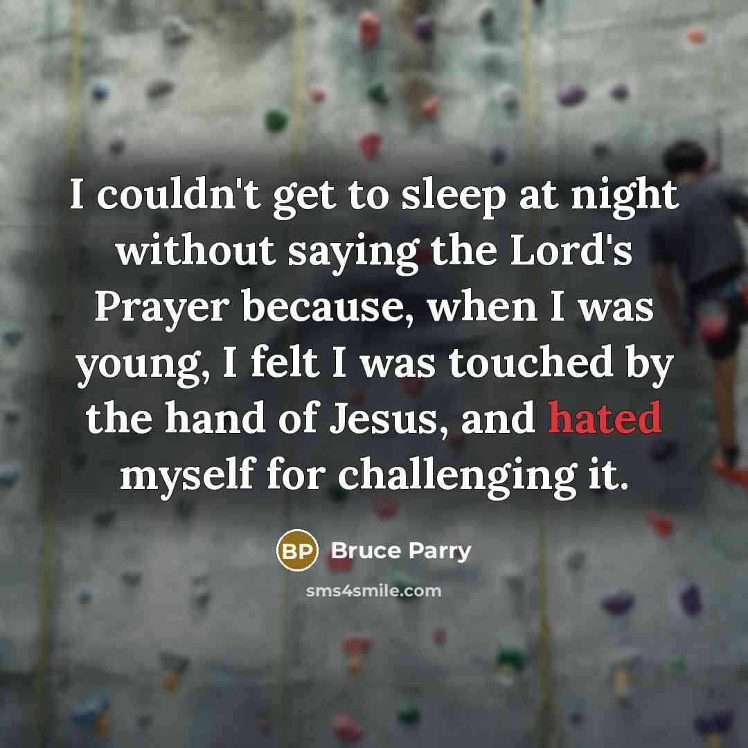 “I couldn't get to sleep at night without saying the…” quote by Bruce Parry