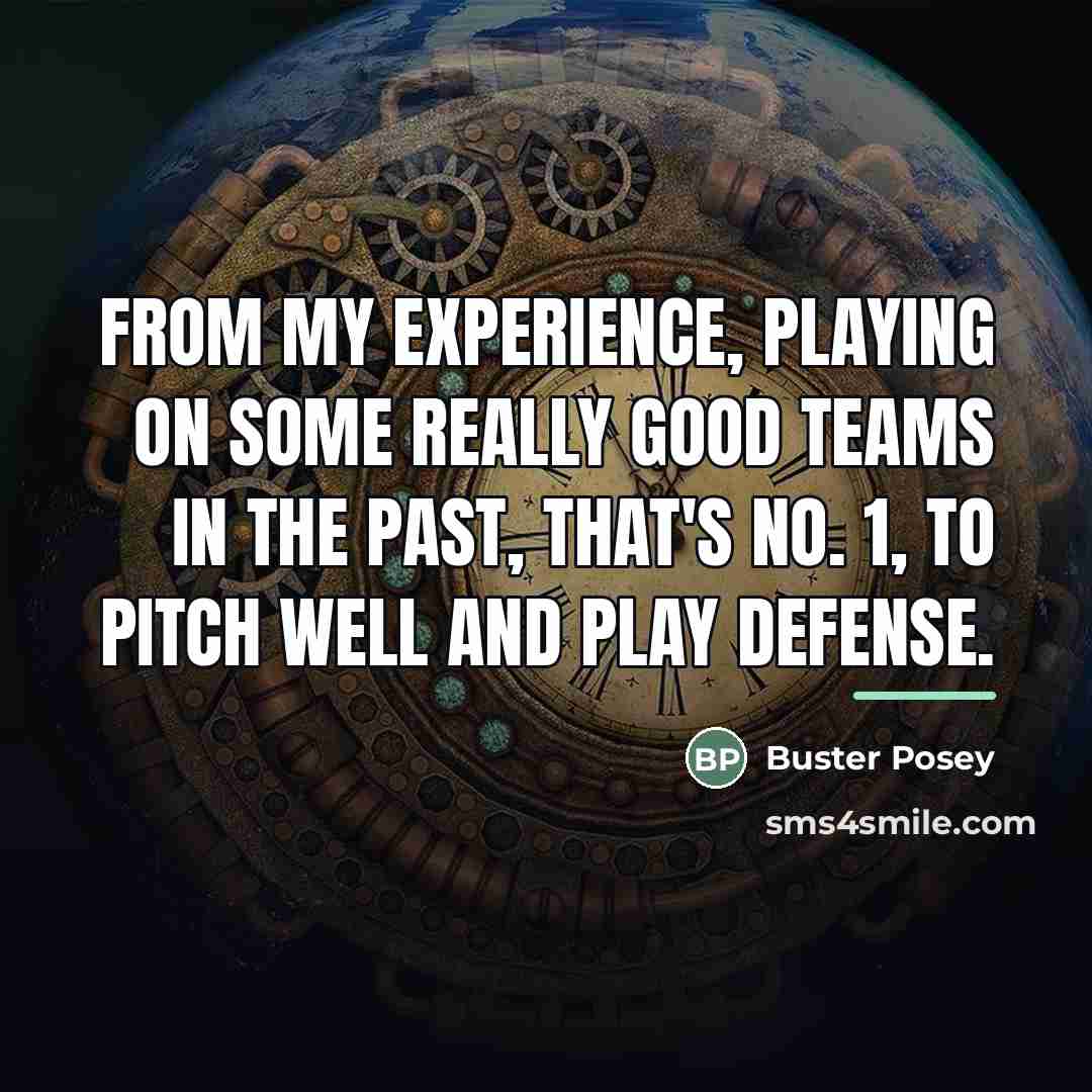“From my experience, playing on some really good teams in…” quote by Buster Posey