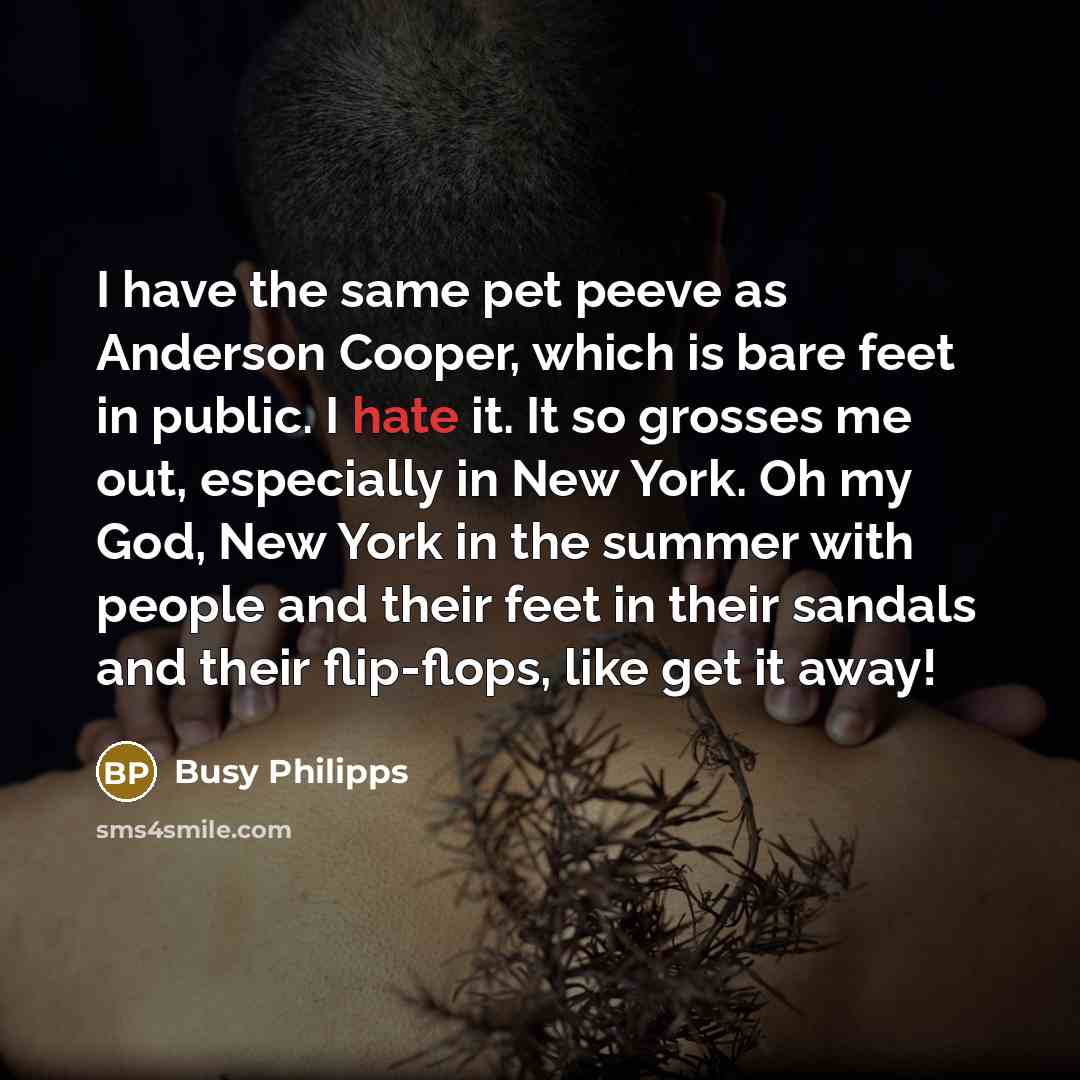 “I have the same pet peeve as Anderson Cooper, which…” quote by Busy Philipps