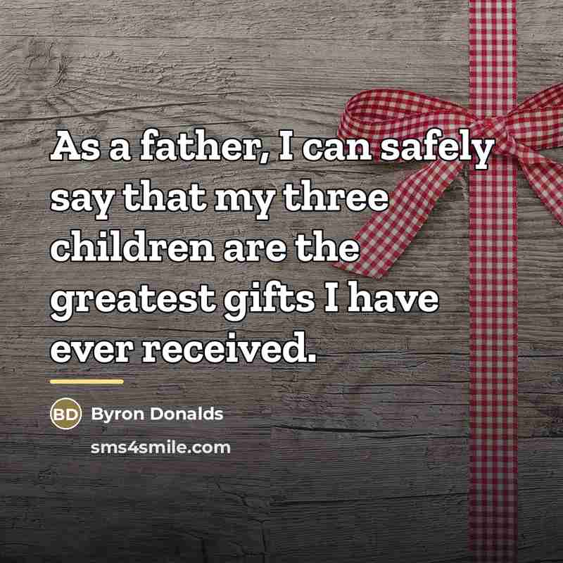 “As a father, I can safely say that my three…” quote by Byron Donalds