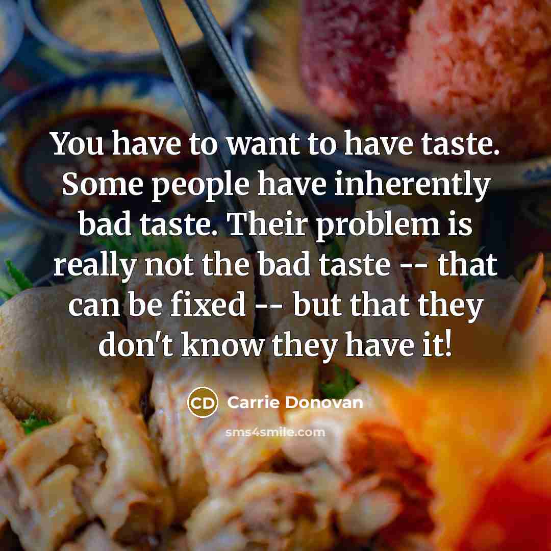 “You have to want to have taste. Some people have…” quote by Carrie Donovan