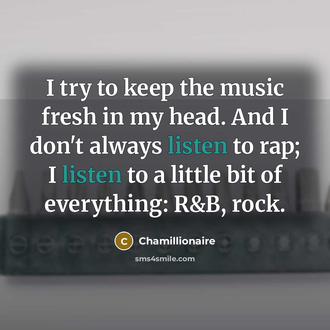“I try to keep the music fresh in my head.…” quote by Chamillionaire