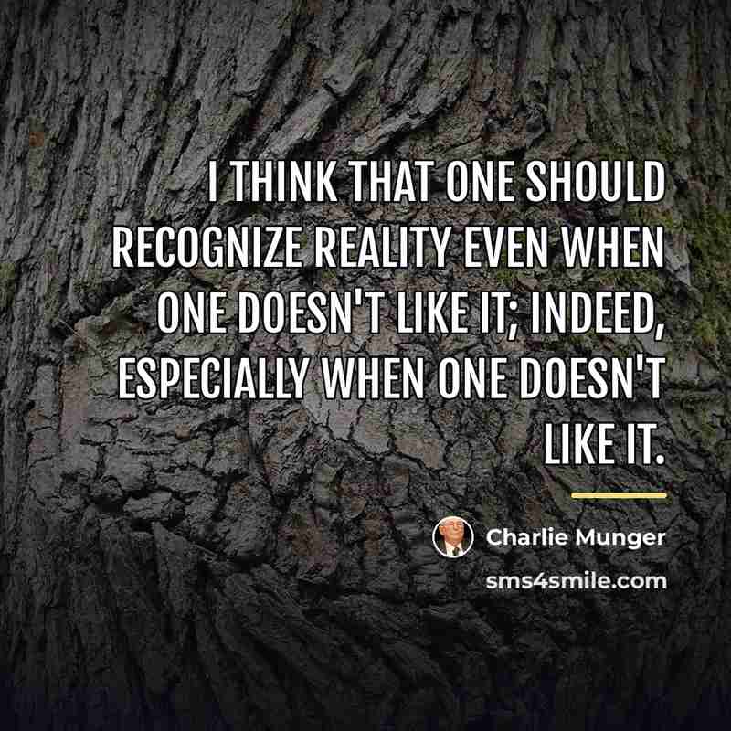 “I think that one should recognize reality even when one…” quote by Charlie Munger