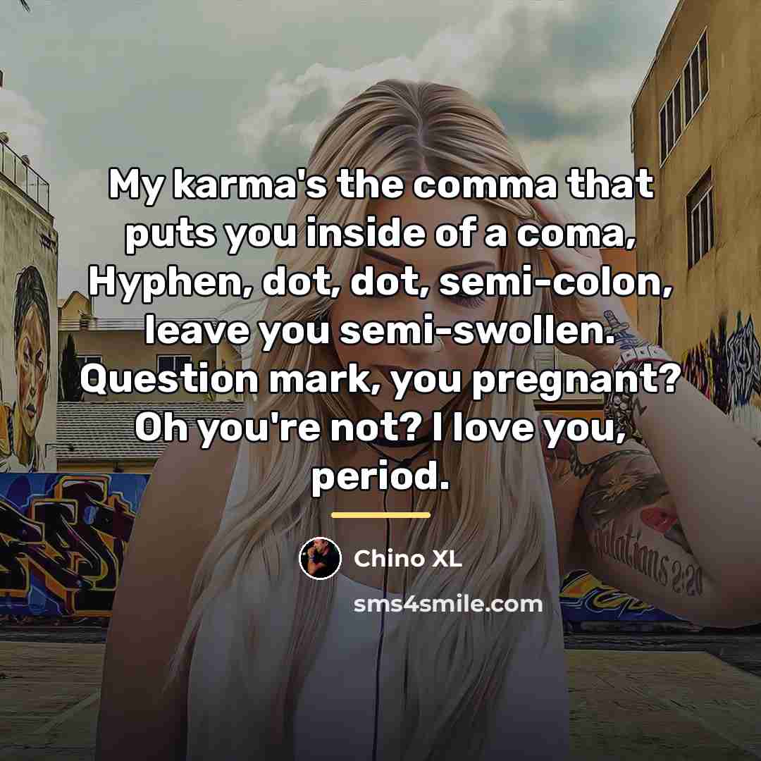 “My karma's the comma that puts you inside of a…” quote by Chino XL