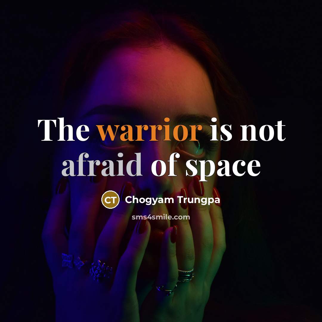 “The warrior is not afraid of space” quote by Chogyam Trungpa
