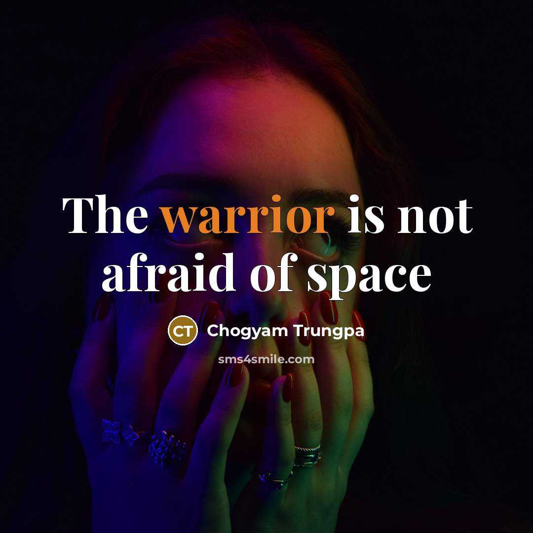 “The warrior is not afraid of space…” quote by Chogyam Trungpa