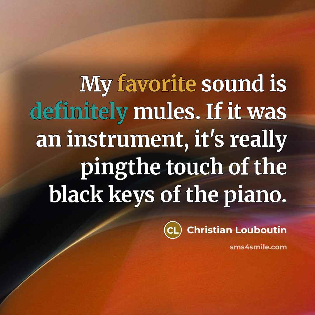 “My favorite sound is definitely mules. If it was an…” quote by Christian Louboutin