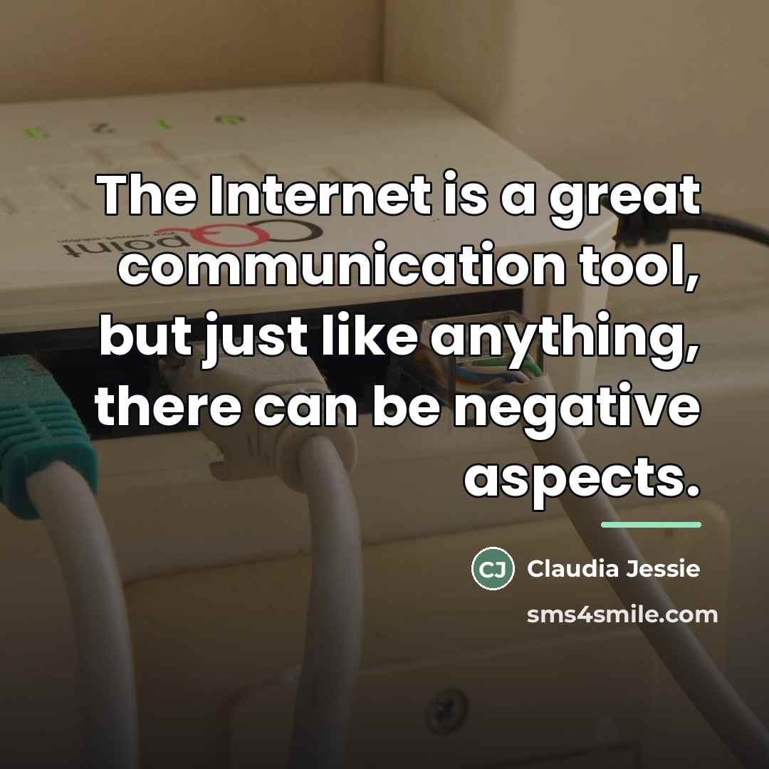 “The Internet is a great communication tool, but just like…” quote by Claudia Jessie