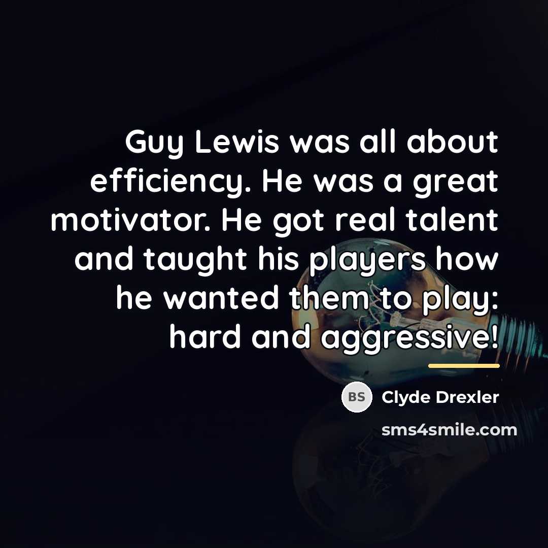 “Guy Lewis was all about efficiency. He was a great…” quote by Clyde Drexler