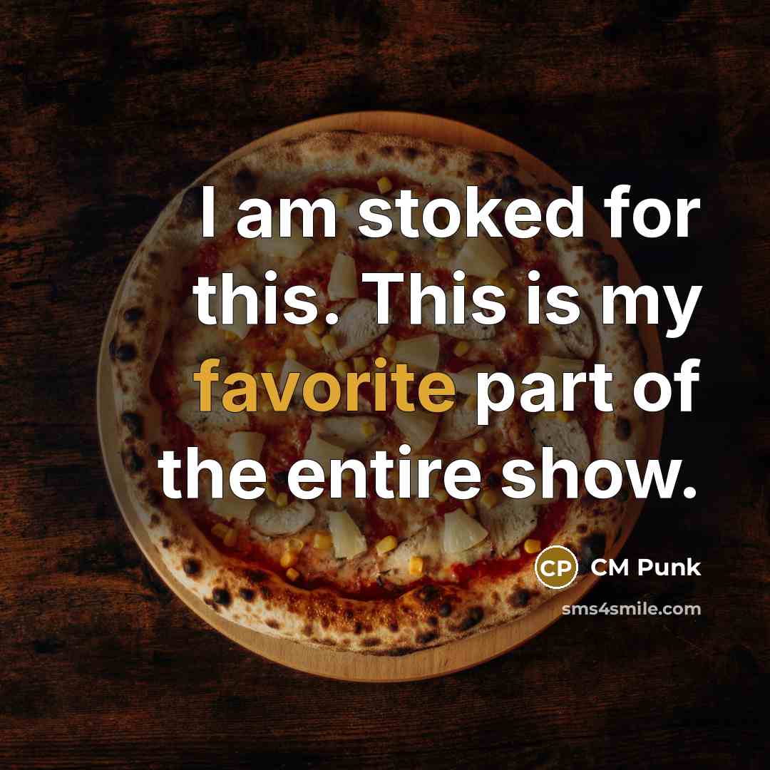 “I am stoked for this. This is my favorite part of the entire show.” quote by CM Punk