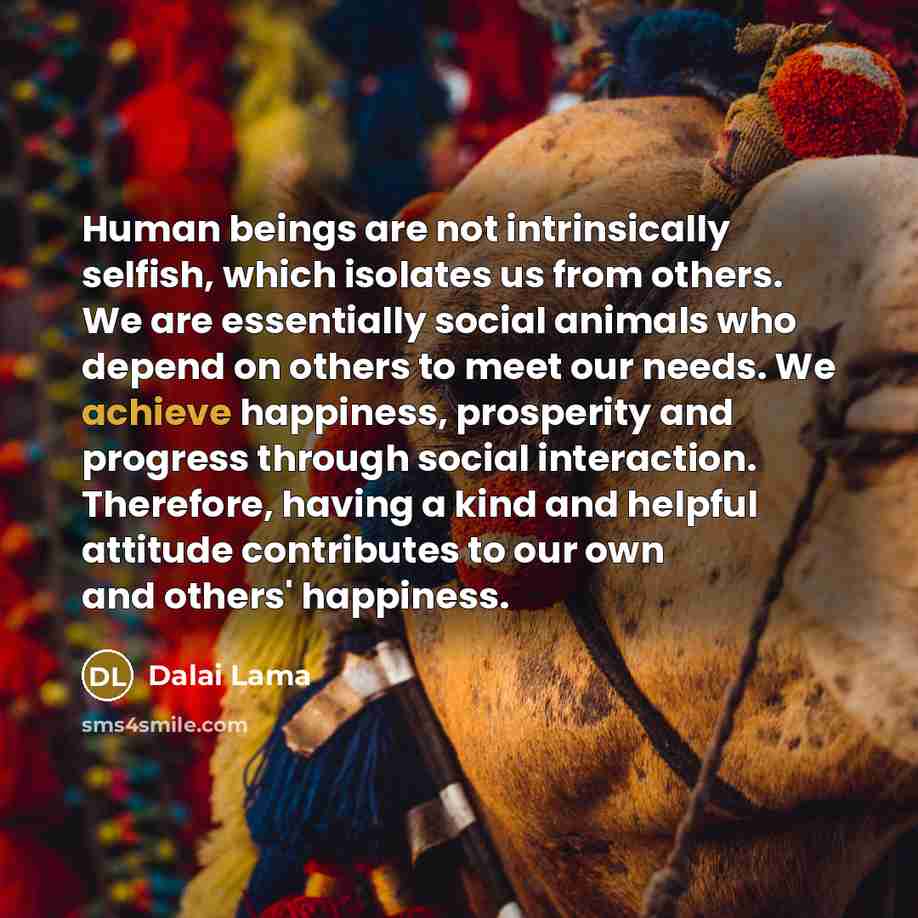 “Human beings are not intrinsically selfish, which isolates us from…” quote by Dalai Lama