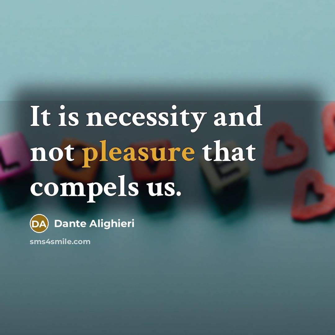 “It is necessity and not pleasure that compels us.…” quote by Dante Alighieri