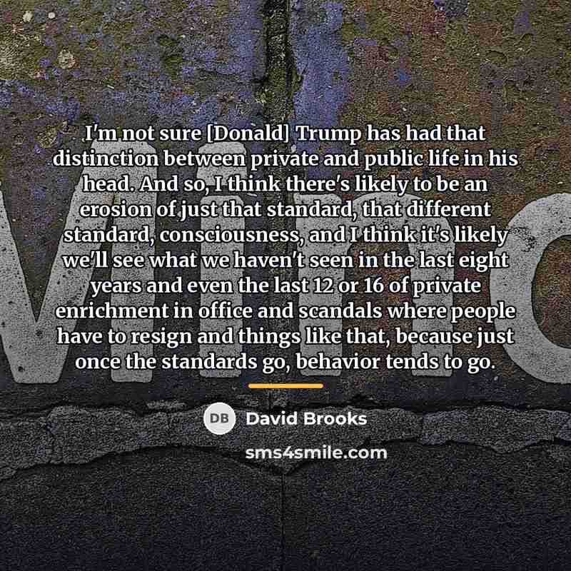 “I'm not sure [Donald] Trump has had that distinction between…” quote by David Brooks