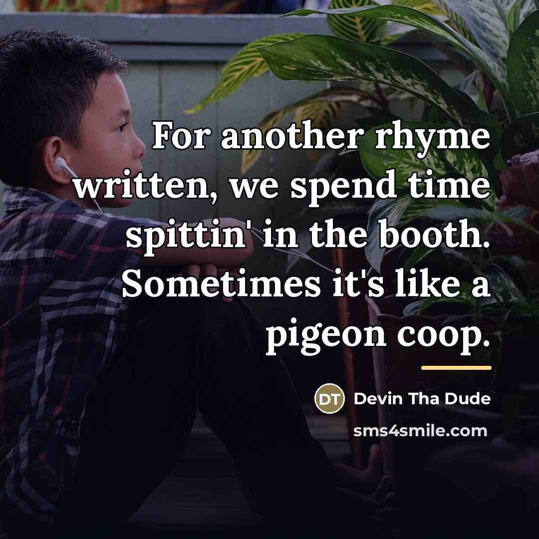 “For another rhyme written, we spend time spittin' in the…” quote by Devin Tha Dude
