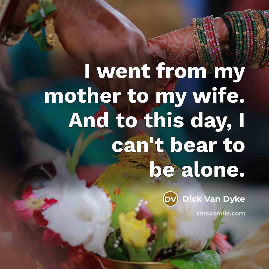 “I went from my mother to my wife. And to…” quote by Dick Van Dyke