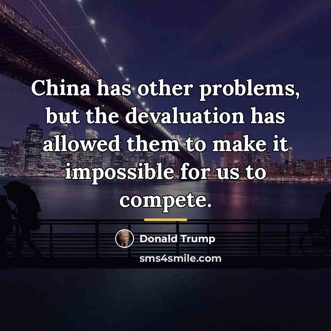 “China has other problems, but the devaluation has allowed them…” quote by Donald Trump