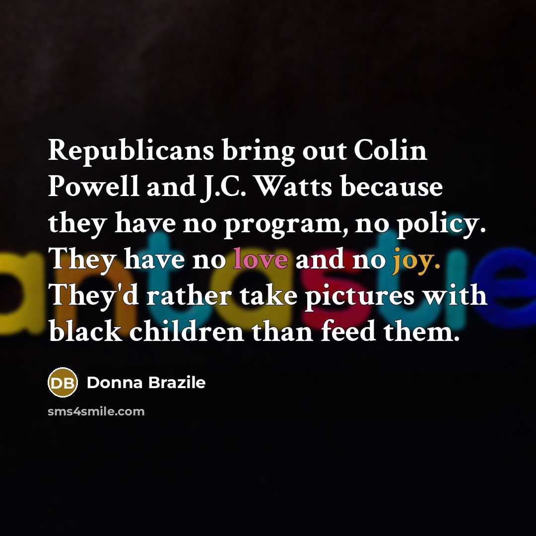 “Republicans bring out Colin Powell and J.C. Watts because they…” quote by Donna Brazile