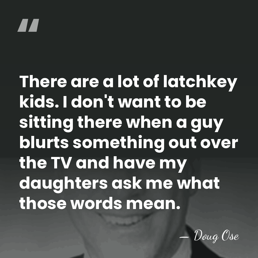 There are a lot of latchkey kids. I don't want to be&hellip; - Doug Ose
