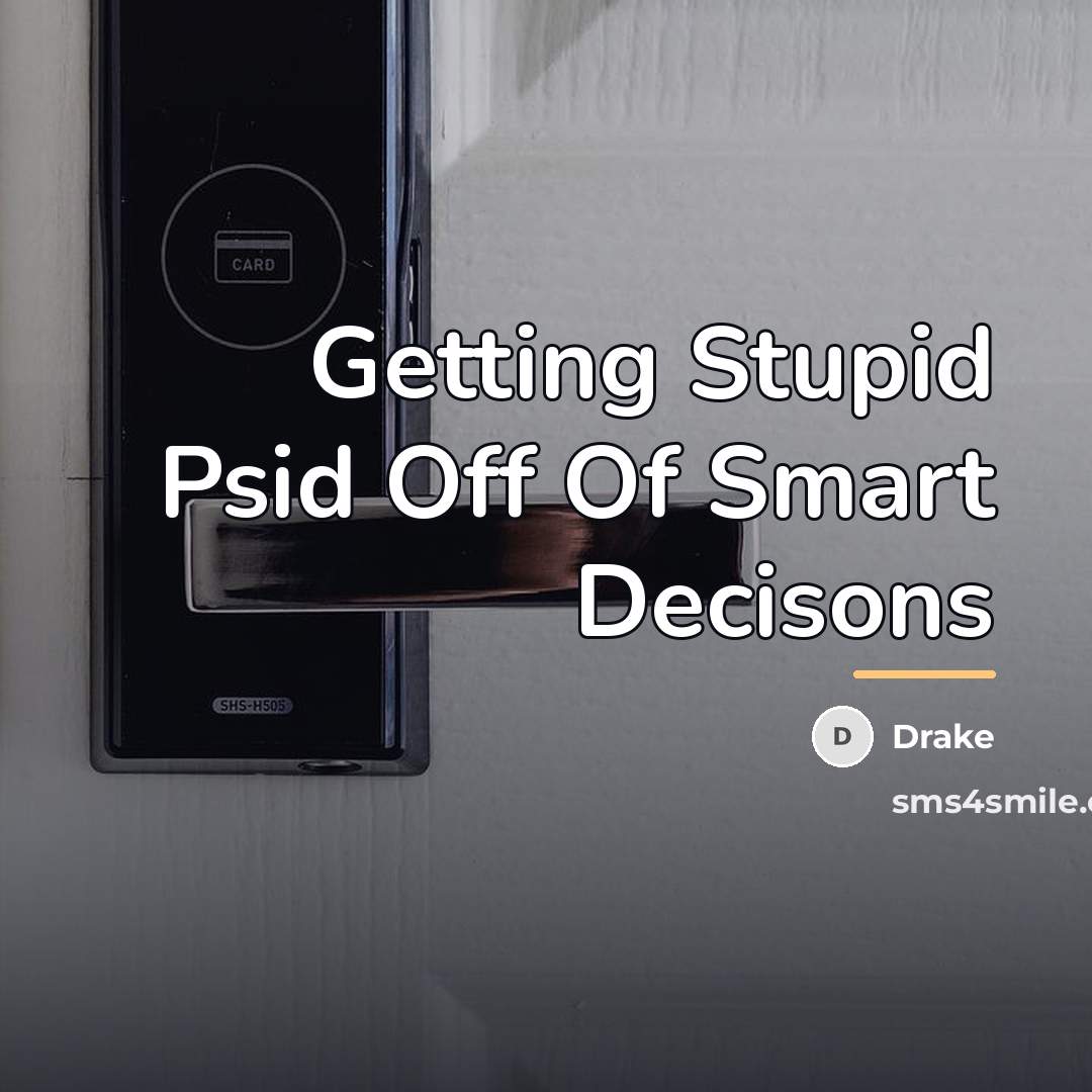“Getting Stupid Psid Off Of Smart Decisons…” quote by Drake
