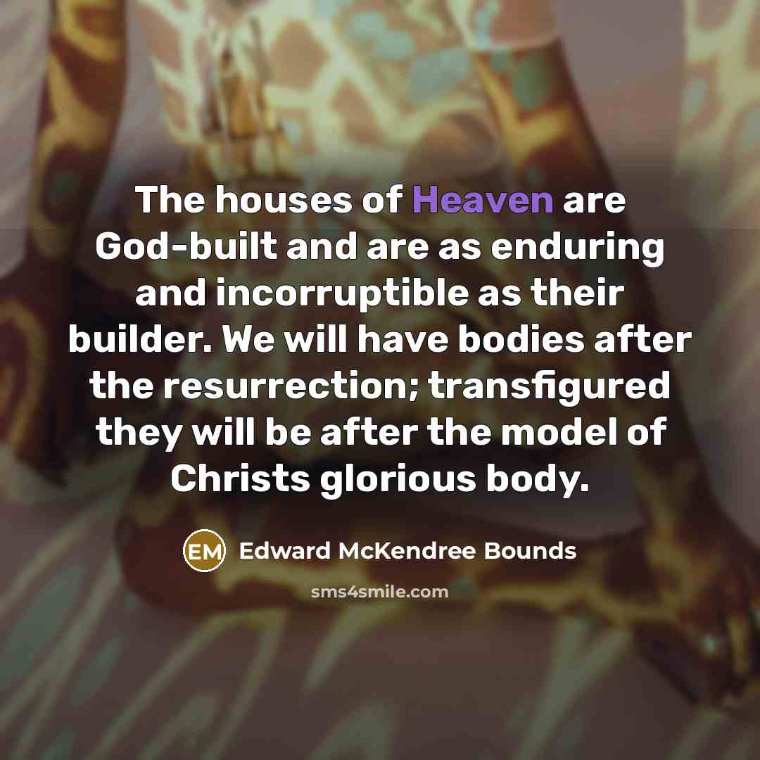 “The houses of Heaven are God-built and are as enduring…” quote by Edward McKendree Bounds