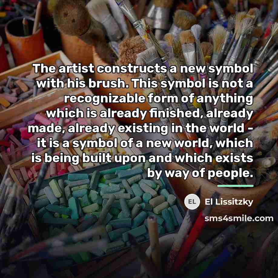 “The artist constructs a new symbol with his brush. This…” quote by El Lissitzky