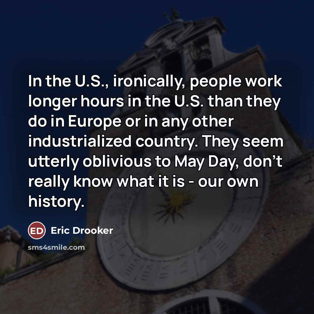 “In the U.S., ironically, people work longer hours in the…” quote by Eric Drooker