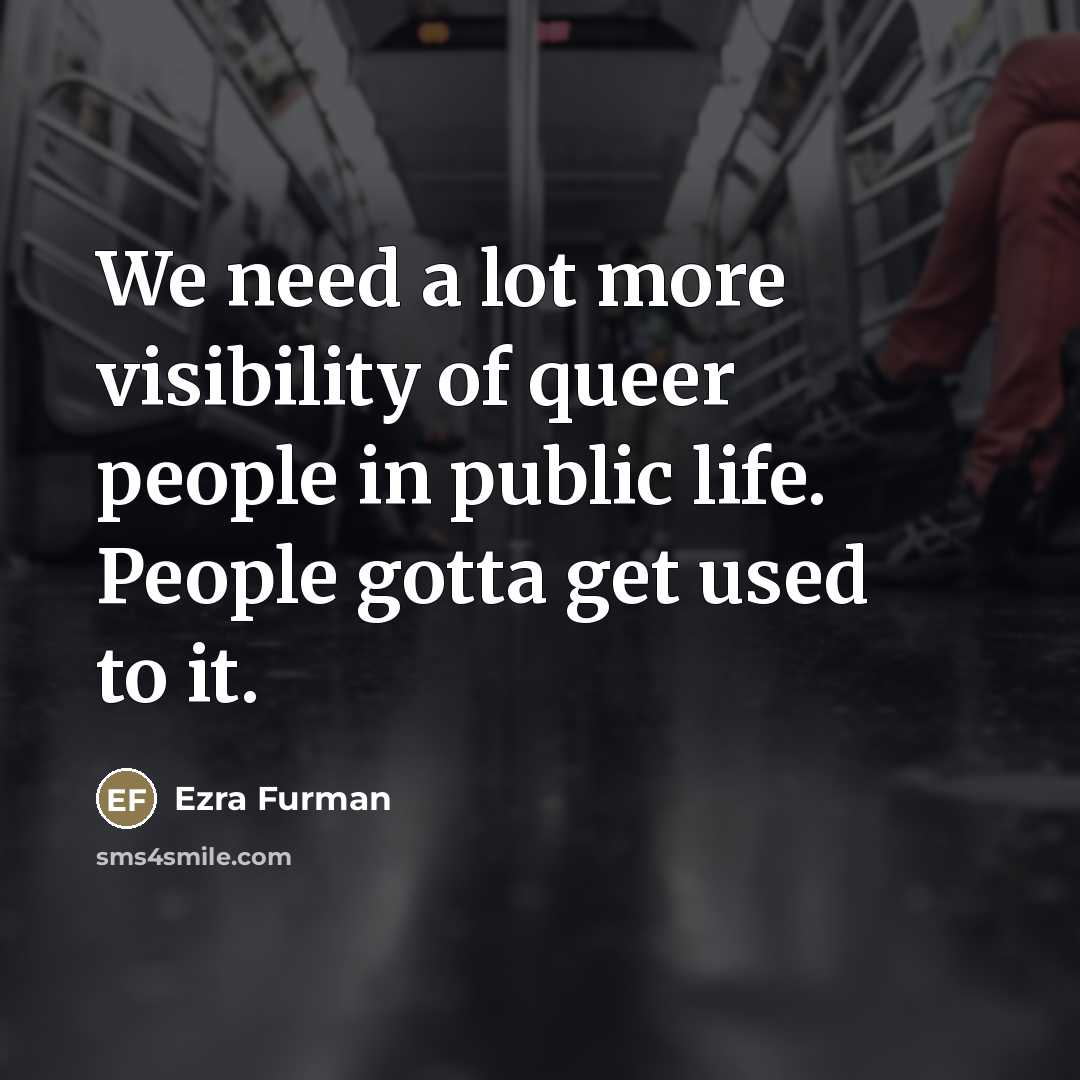 “We need a lot more visibility of queer people in…” quote by Ezra Furman