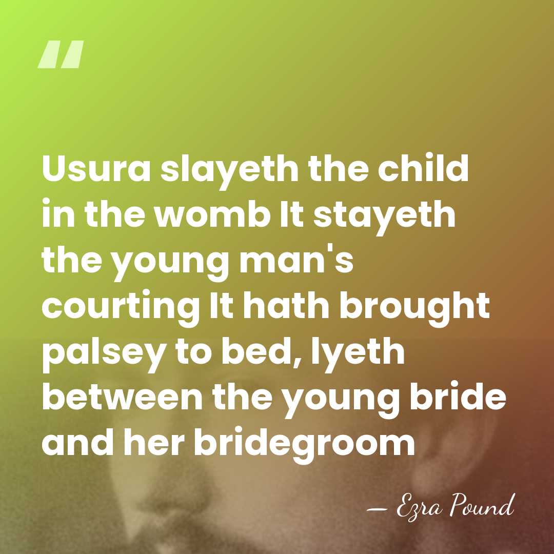 Usura slayeth the child in the womb It stayeth the young man's&hellip; - Ezra Pound