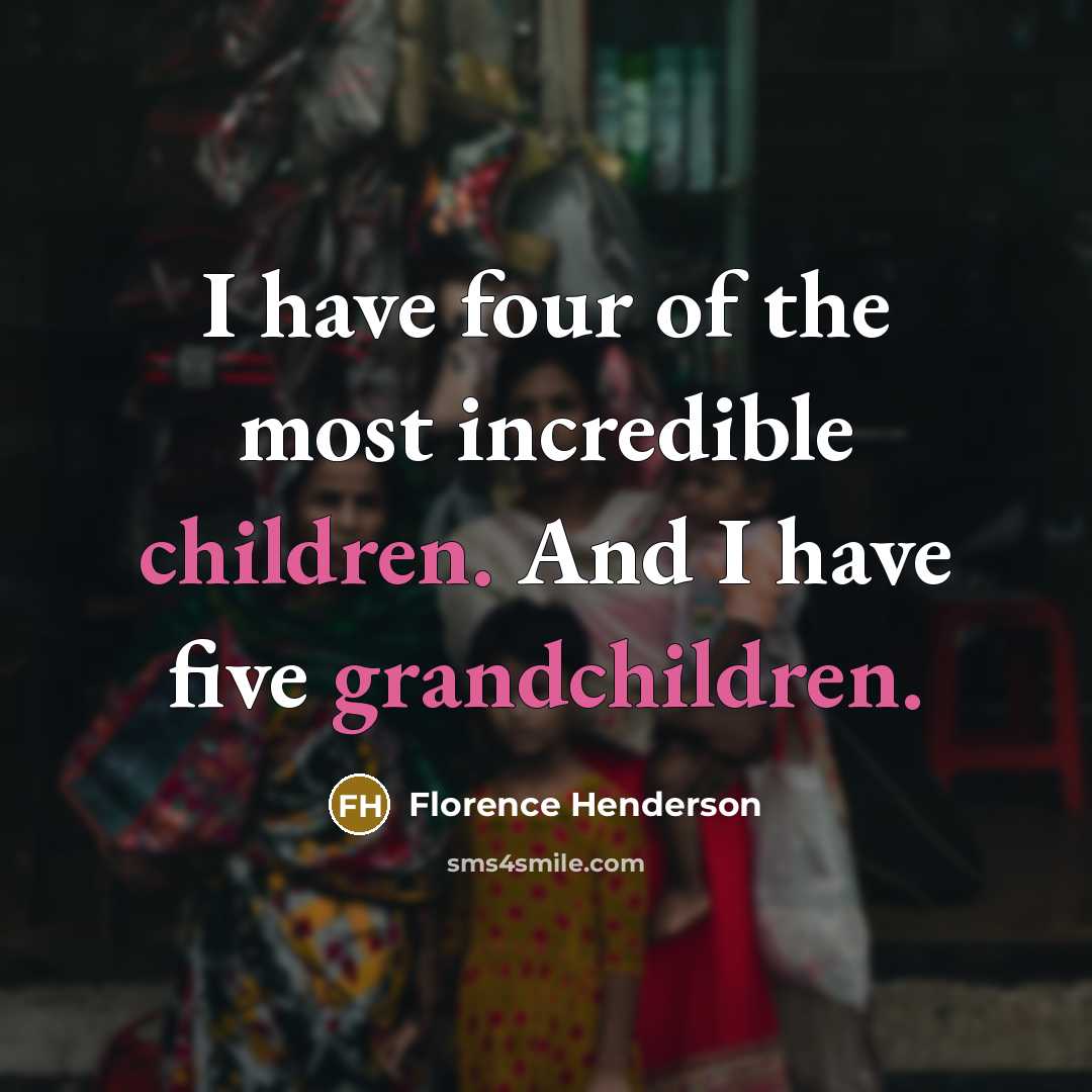 “I have four of the most incredible children. And I…” quote by Florence Henderson