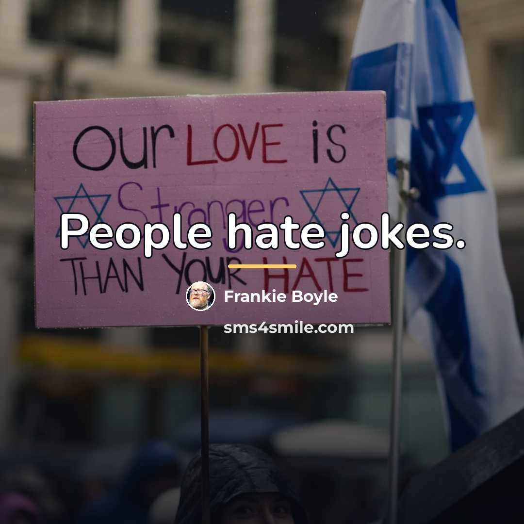 “People hate jokes.…” quote by Frankie Boyle