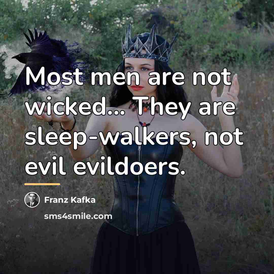 “Most men are not wicked... They are sleep-walkers, not evil…” quote by Franz Kafka