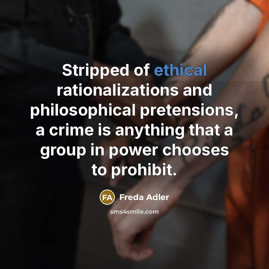 “Stripped of ethical rationalizations and philosophical pretensions, a crime is…” quote by Freda Adler