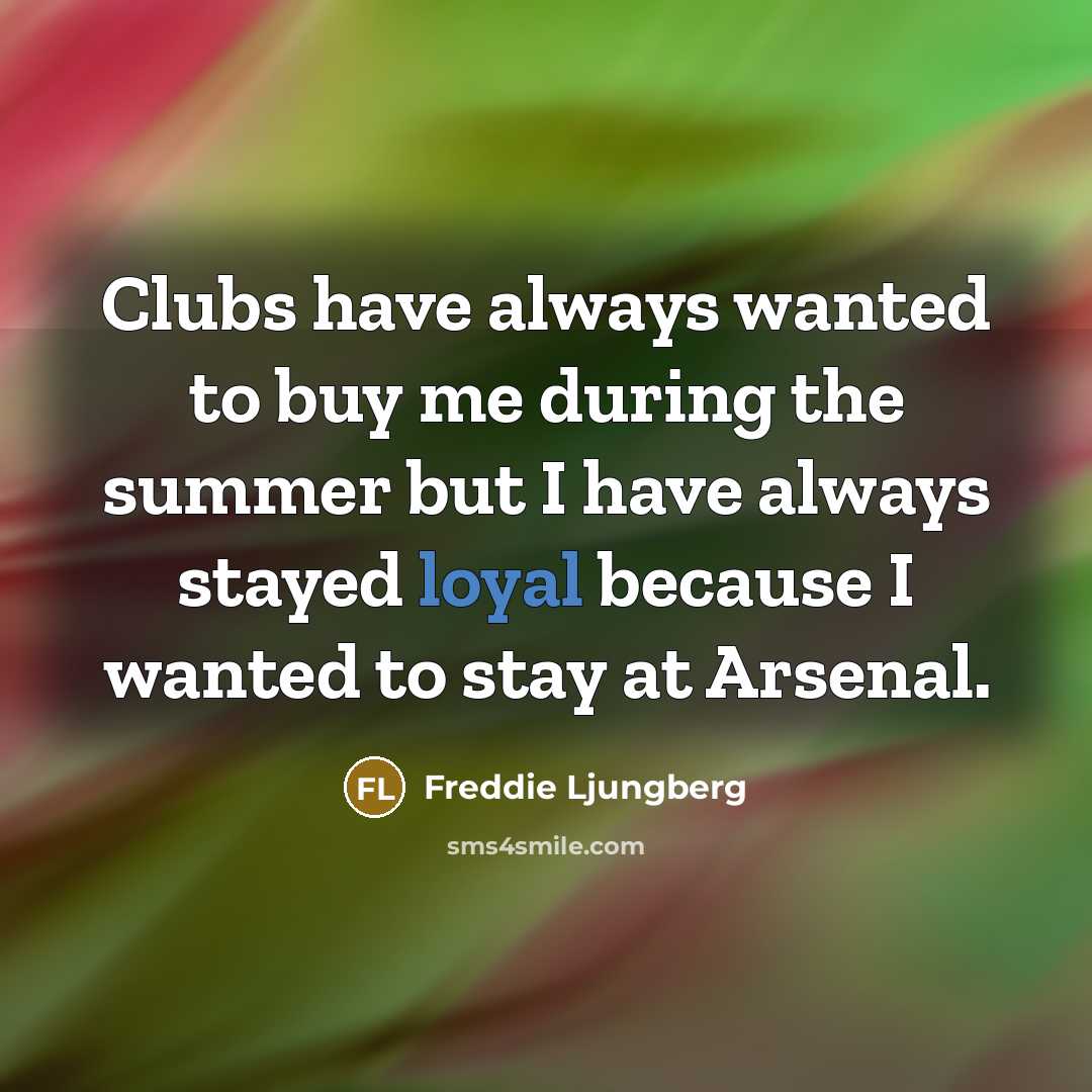 “Clubs have always wanted to buy me during the summer…” quote by Freddie Ljungberg